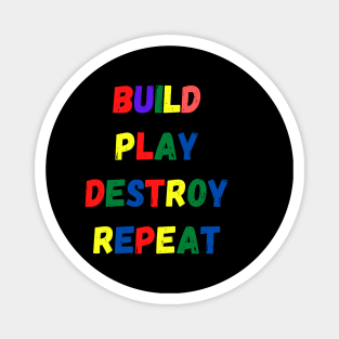 Build Play Destroy Repeat, Funny Gift for Kids Magnet